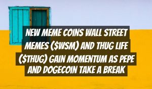New Meme Coins Wall Street Memes ($WSM) and Thug Life ($THUG) Gain Momentum as Pepe and Dogecoin Take a Break
