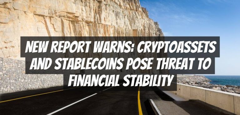 New Report Warns: Cryptoassets and Stablecoins Pose Threat to Financial Stability