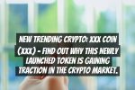 New Trending Crypto: XXX Coin (XXX) – Find out why this newly launched token is gaining traction in the crypto market.