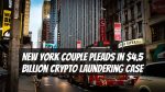 New York Couple Pleads in $4.5 Billion Crypto Laundering Case