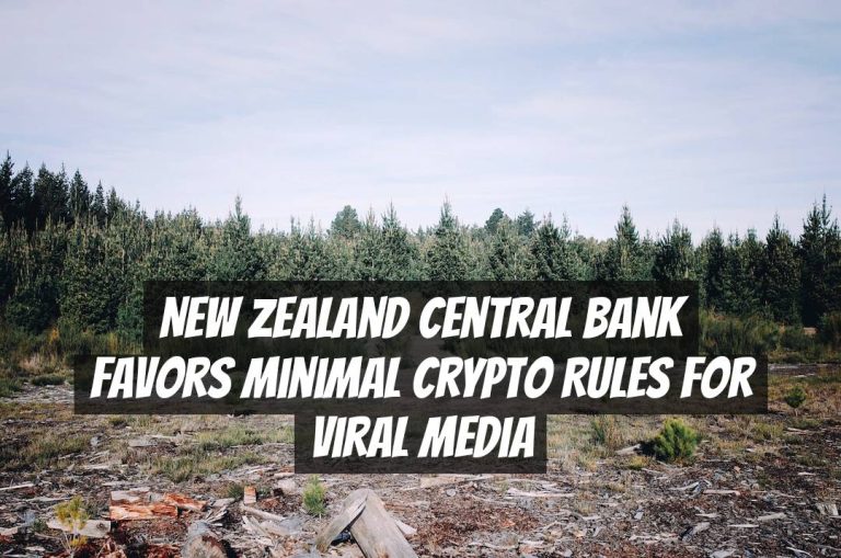 New Zealand Central Bank Favors Minimal Crypto Rules for Viral Media