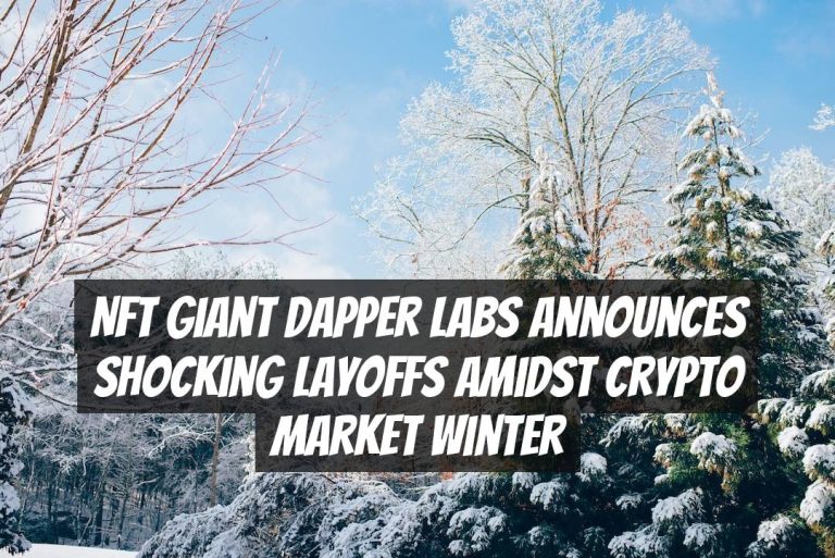 NFT Giant Dapper Labs Announces Shocking Layoffs Amidst Crypto Market Winter