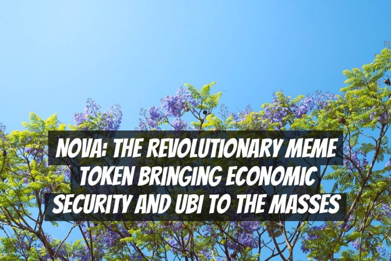 Nova: The Revolutionary Meme Token Bringing Economic Security and UBI to the Masses