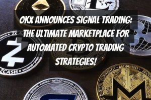 OKX Announces Signal Trading: The Ultimate Marketplace for Automated Crypto Trading Strategies!