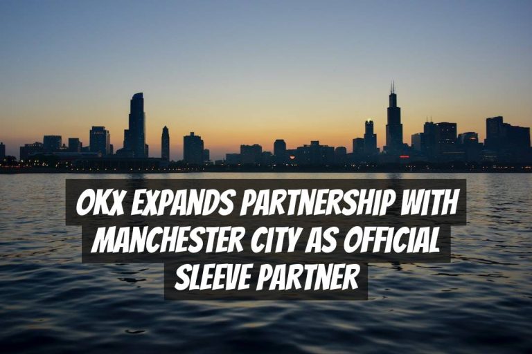 OKX Expands Partnership with Manchester City as Official Sleeve Partner