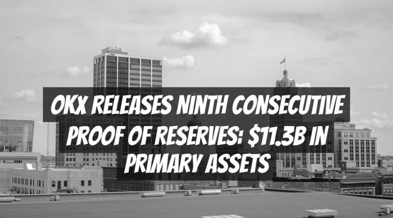 OKX Releases Ninth Consecutive Proof of Reserves: $11.3B in Primary Assets