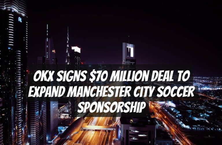 OKX Signs $70 Million Deal to Expand Manchester City Soccer Sponsorship