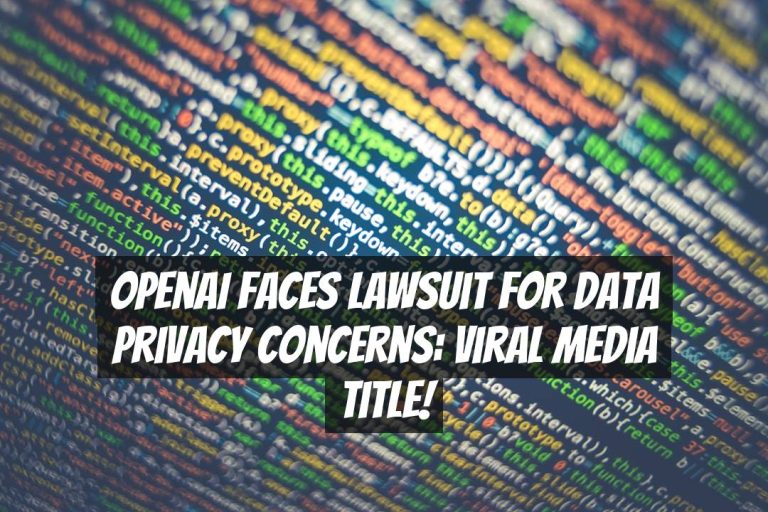 OpenAI Faces Lawsuit for Data Privacy Concerns: Viral Media Title!