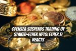 OpenSea Suspends Trading of Staked-Ether NFTs: Ether.Fi Reacts