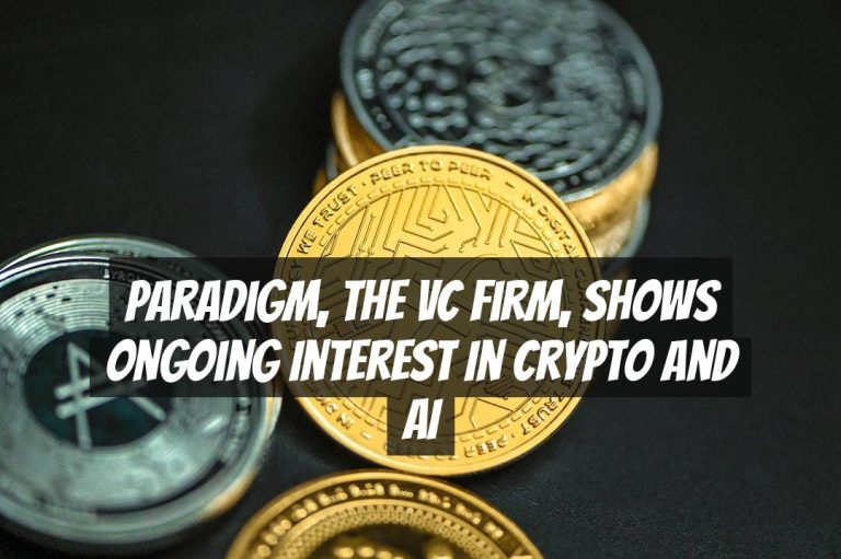 Paradigm, the VC Firm, Shows Ongoing Interest in Crypto and AI