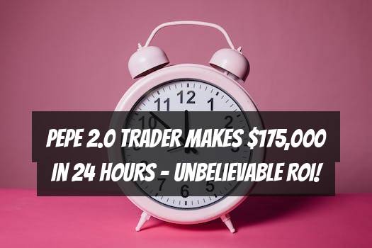 Pepe 2.0 Trader Makes $175,000 in 24 Hours – Unbelievable ROI!