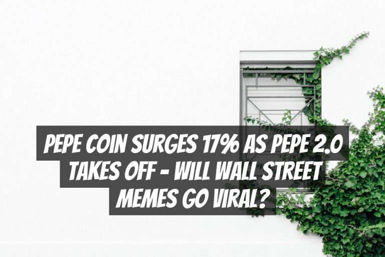 Pepe Coin Surges 17% as Pepe 2.0 Takes Off – Will Wall Street Memes Go Viral?