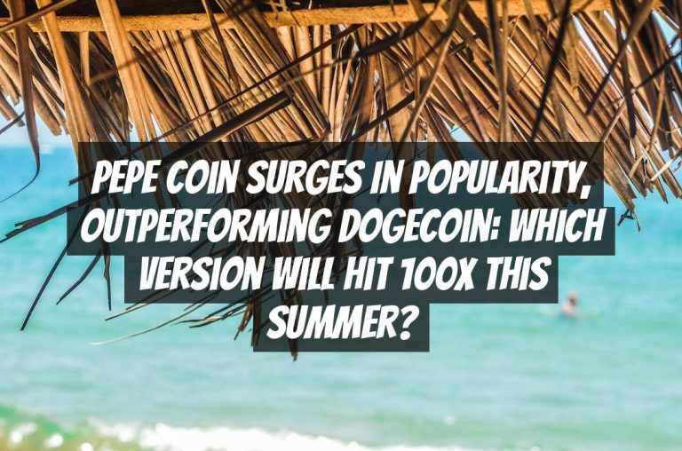 PEPE Coin Surges in Popularity, Outperforming Dogecoin: Which Version Will Hit 100X This Summer?