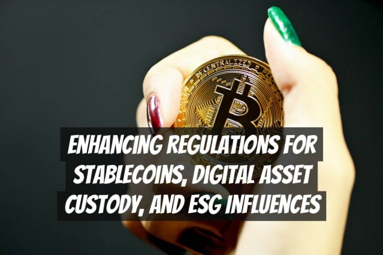 Enhancing Regulations for Stablecoins, Digital Asset Custody, and ESG Influences