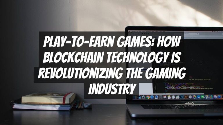 Play-to-Earn Games: How Blockchain Technology is Revolutionizing the Gaming Industry