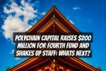 Polychain Capital Raises $200 Million for Fourth Fund and Shakes Up Staff: Whats Next?