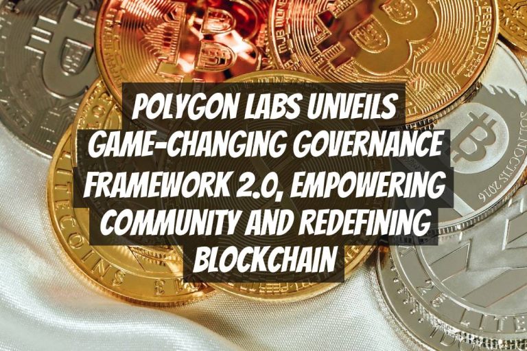 Polygon Labs Unveils Game-Changing Governance Framework 2.0, Empowering Community and Redefining Blockchain