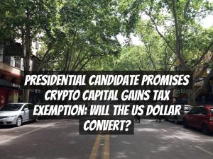 Presidential Candidate Promises Crypto Capital Gains Tax Exemption: Will the US Dollar Convert?