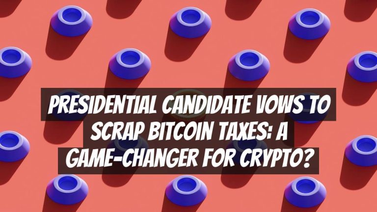 Presidential Candidate Vows to Scrap Bitcoin Taxes: A Game-Changer for Crypto?