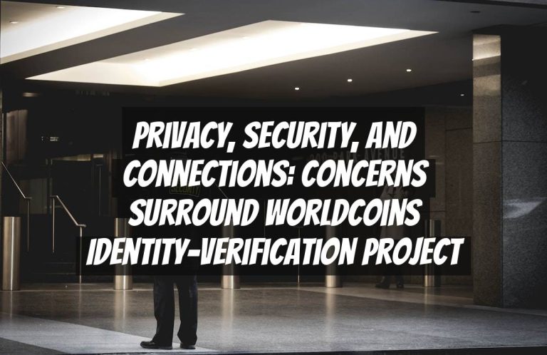 Privacy, Security, and Connections: Concerns Surround Worldcoins Identity-Verification Project