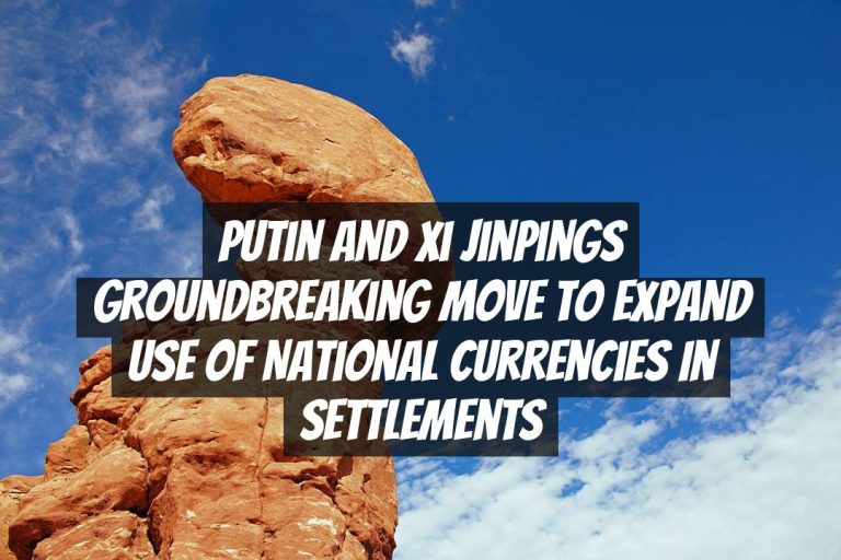 Putin and Xi Jinpings Groundbreaking Move to Expand Use of National Currencies in Settlements