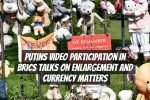 Putins Video Participation in BRICS Talks on Enlargement and Currency Matters