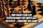 PWN Raises $2M for Revolutionary DeFi Mortgage Protocol – Changing the Game!