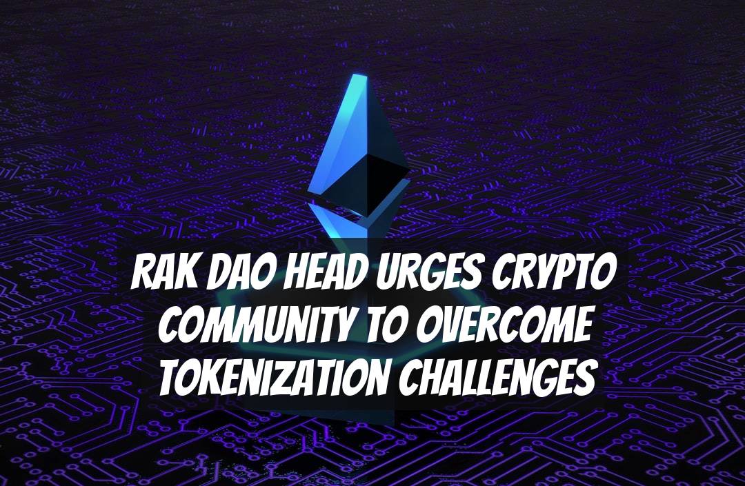 RAK DAO Head Urges Crypto Community to Overcome Tokenization Challenges