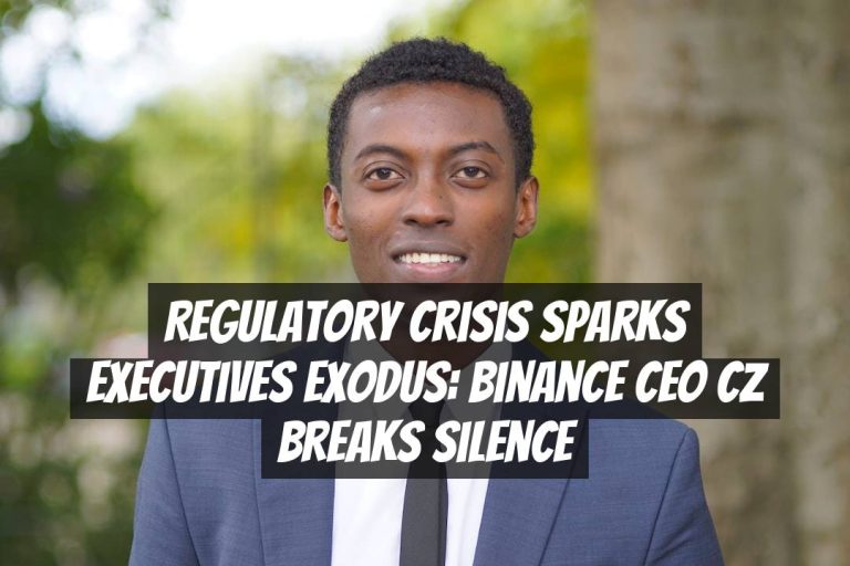 Regulatory Crisis Sparks Executives Exodus: Binance CEO CZ Breaks Silence
