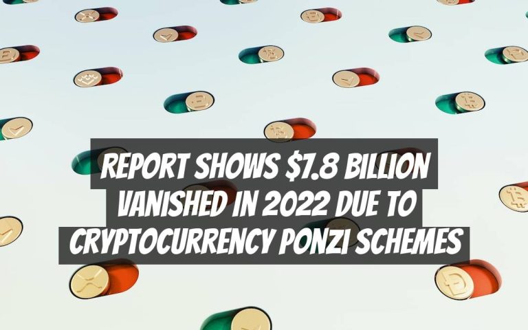 Report Shows $7.8 Billion Vanished in 2022 Due to Cryptocurrency Ponzi Schemes