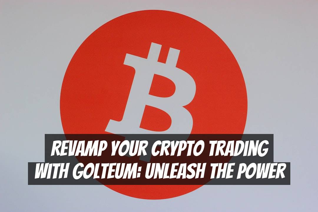 Revamp Your Crypto Trading with Golteum: Unleash the Power