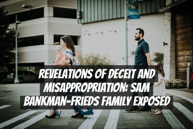 Revelations of Deceit and Misappropriation: Sam Bankman-Frieds Family Exposed