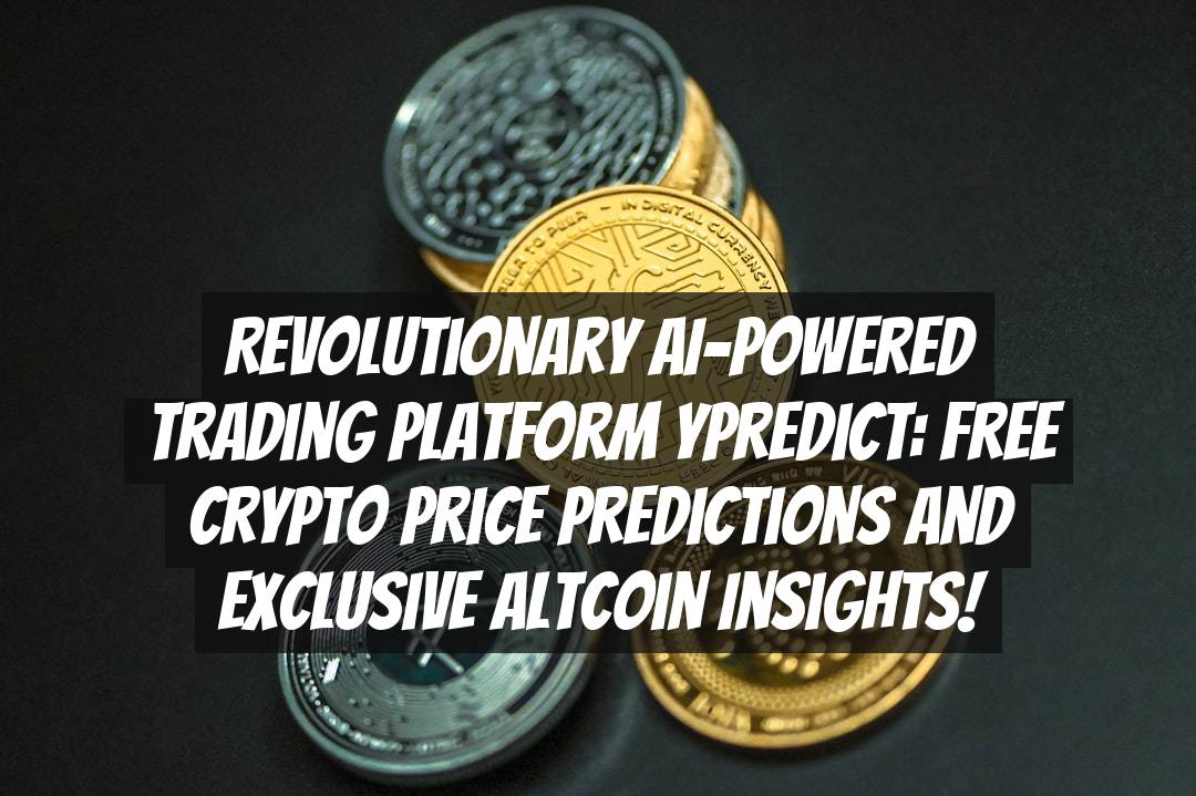 Revolutionary AI-Powered Trading Platform yPredict: Free Crypto Price Predictions and Exclusive Altcoin Insights!