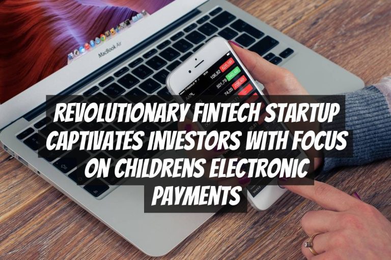 Revolutionary Fintech Startup Captivates Investors with Focus on Childrens Electronic Payments