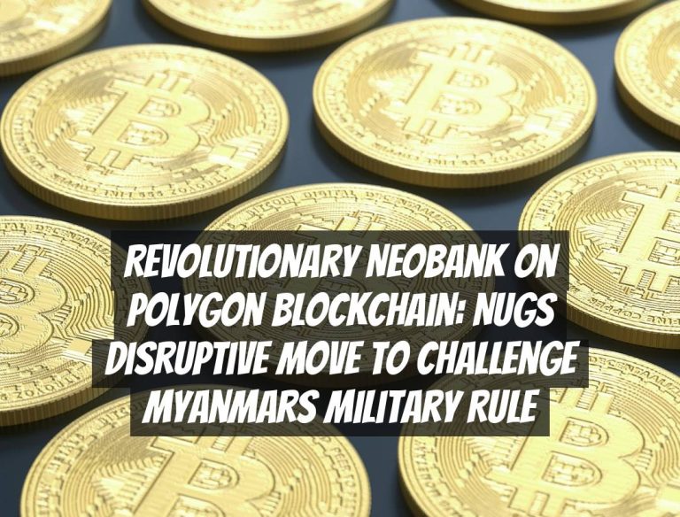 Revolutionary Neobank on Polygon Blockchain: NUGs Disruptive Move to Challenge Myanmars Military Rule