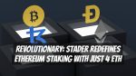 Revolutionary: Stader Redefines Ethereum Staking with Just 4 ETH