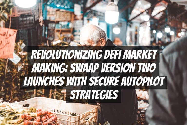 Revolutionizing DeFi Market Making: Swaap Version Two Launches with Secure Autopilot Strategies