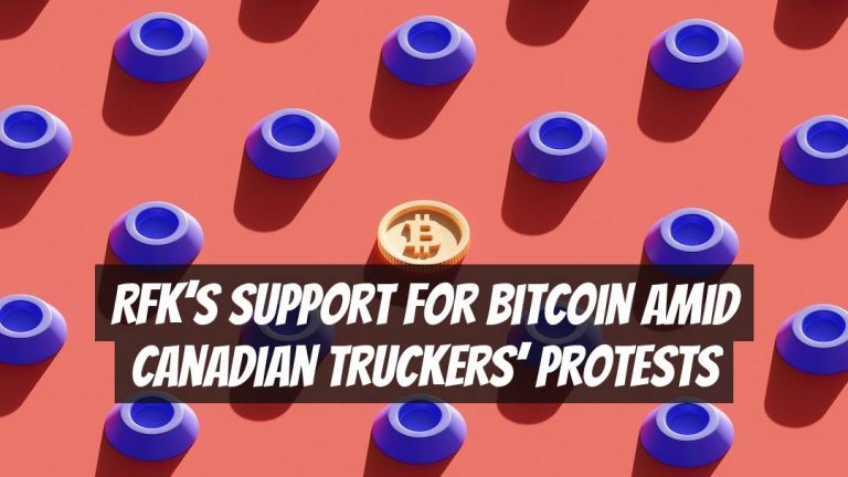 RFK’s Support for Bitcoin Amid Canadian Truckers’ Protests
