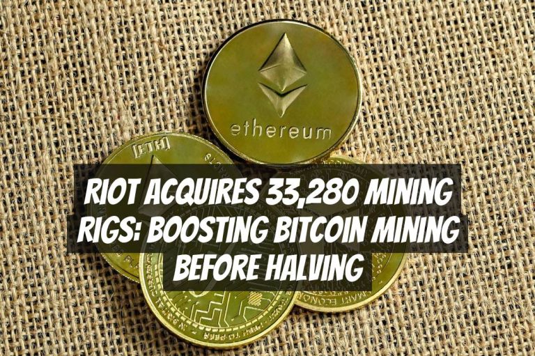 Riot Acquires 33,280 Mining Rigs: Boosting Bitcoin Mining before Halving