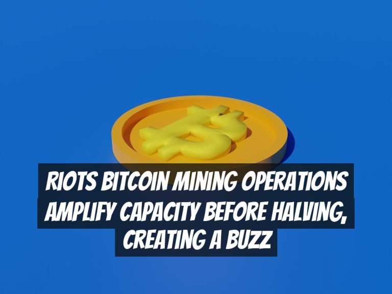 Riots Bitcoin Mining Operations Amplify Capacity Before Halving, Creating a Buzz