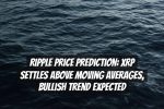 Ripple Price Prediction: XRP Settles Above Moving Averages, Bullish Trend Expected