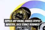 Ripples XRP Ruling Shakes Crypto Industry, SECs Stance Debunked