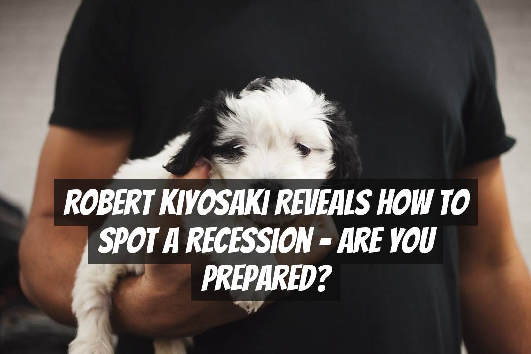 Robert Kiyosaki Reveals How to Spot a Recession - Are You Prepared?