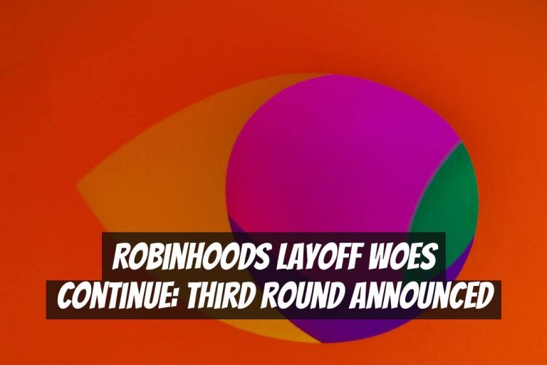 Robinhoods Layoff Woes Continue: Third Round Announced