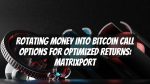 Rotating Money into Bitcoin Call Options for Optimized Returns: Matrixport