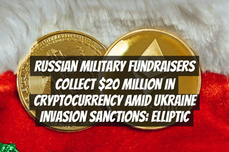 Russian Military Fundraisers Collect $20 Million in Cryptocurrency Amid Ukraine Invasion Sanctions: Elliptic