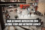 Sam Altmans Worldcoin Orb: Global Tour and Network Launch