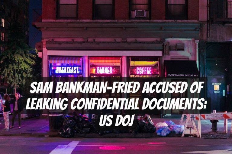 Sam Bankman-Fried Accused of Leaking Confidential Documents: US DOJ