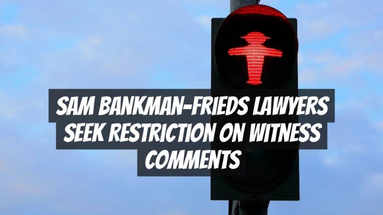Sam Bankman-Frieds Lawyers Seek Restriction on Witness Comments