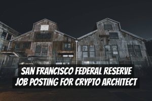 San Francisco Federal Reserve Job Posting for Crypto Architect